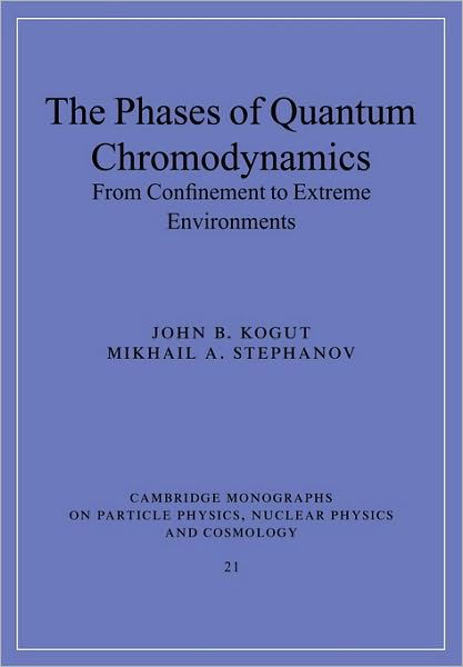 Cover for Kogut, John B. (University of Illinois, Urbana-Champaign) · The Phases of Quantum Chromodynamics: From Confinement to Extreme Environments - Cambridge Monographs on Particle Physics, Nuclear Physics and Cosmology (Pocketbok) (2010)
