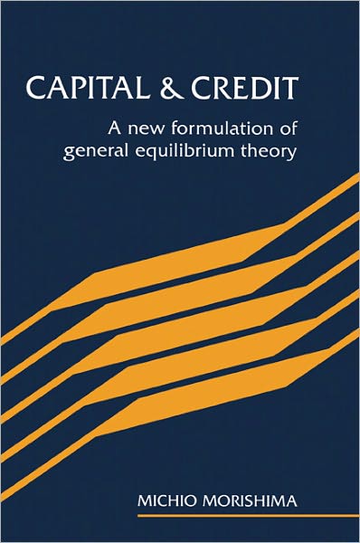 Cover for Morishima, Michio (London School of Economics and Political Science) · Capital and Credit: A New Formulation of General Equilibrium Theory (Paperback Book) (1994)