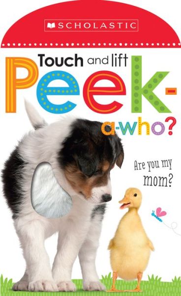 Cover for Scholastic · Peek A Who: Who's My Mom?: Scholastic Early Learners (Touch and Lift) - Scholastic Early Learners (Board book) (2015)