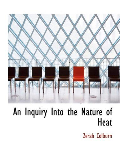 Cover for Zerah Colburn · An Inquiry into the Nature of Heat (Paperback Book) [Large Print, Lrg edition] (2008)