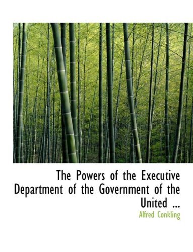 Cover for Alfred Conkling · The Powers of the Executive Department of the Government of the United ... (Paperback Book) [Large Print, Lrg edition] (2008)