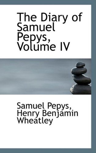 Cover for Samuel Pepys · The Diary of Samuel Pepys, Volume Iv (Hardcover Book) (2008)