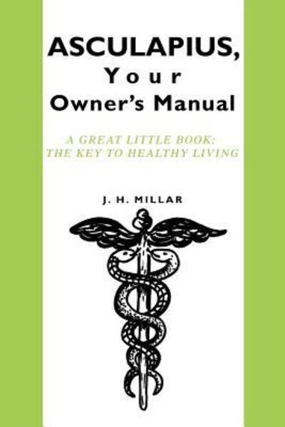 Cover for J H Millar · ASCULAPIUS, Your Owner's Manual: A great little book: The Key to healthy living (Paperback Book) (2006)