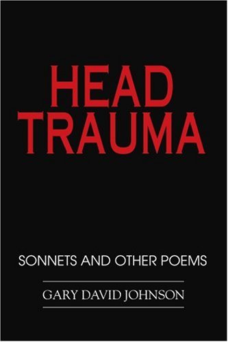 Head Trauma: Sonnets and Other Poems - Gary Johnson - Książki - iUniverse, Inc. - 9780595403387 - 13 grudnia 2006