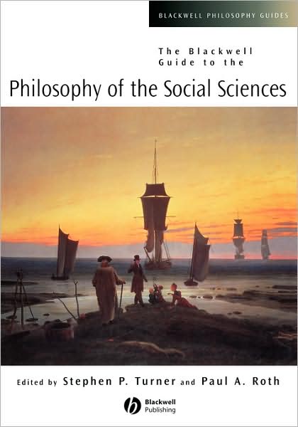 The Blackwell Guide to the Philosophy of the Social Sciences - Blackwell Philosophy Guides - Turner - Books - John Wiley and Sons Ltd - 9780631215387 - November 15, 2002