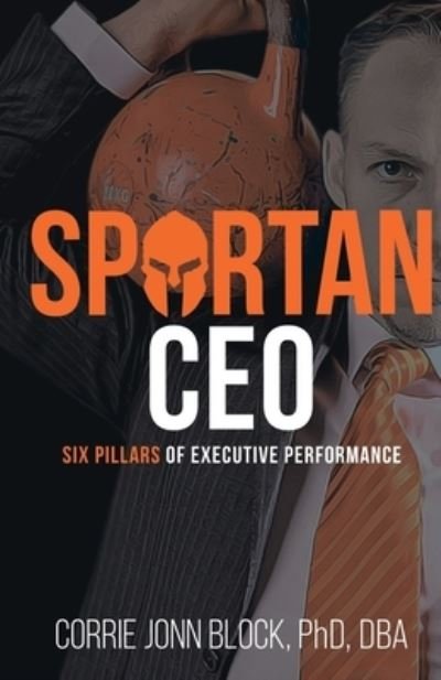 Cover for Corrie Jonn Block · Spartan CEO: Six Pillars of Executive Performance (Paperback Bog) (2020)