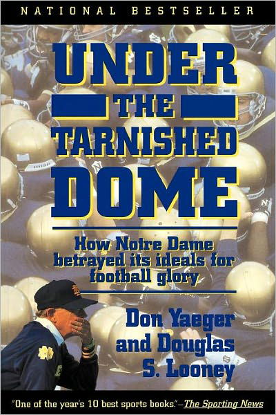 Cover for Don Yaeger · Under the Tarnished Dome: How Notre Dame Betrayd Ideals for Football Glory (Pocketbok) (1994)