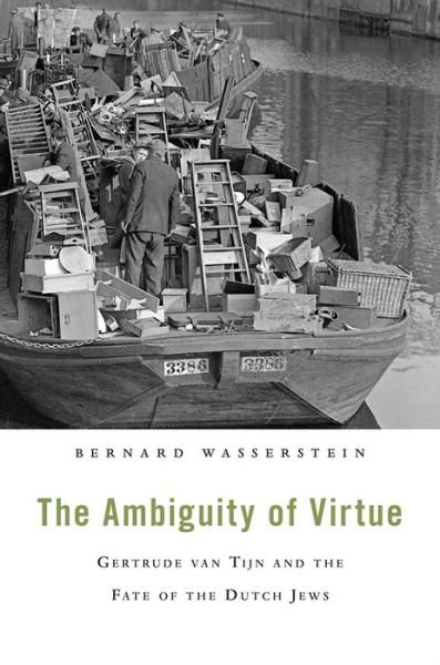 Cover for Bernard Wasserstein · The Ambiguity of Virtue: Gertrude van Tijn and the Fate of the Dutch Jews (Hardcover bog) (2014)