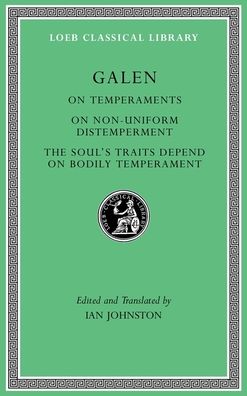 Cover for Galen · On Temperaments. On Non-Uniform Distemperment. The Soul’s Traits Depend on Bodily Temperament - Loeb Classical Library (Hardcover Book) (2021)