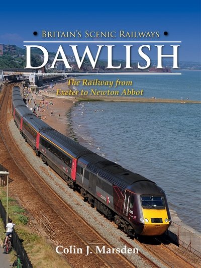Cover for Colin J. Marsden · Britain's Scenic Railways: Dawlish: The Railway from Exeter to Newton Abbot (Hardcover Book) (2016)