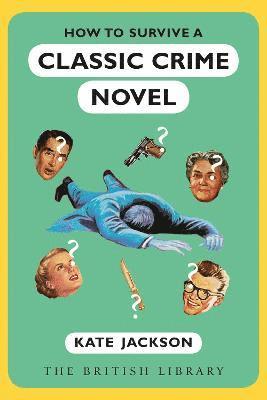 How to Survive a Classic Crime Novel - Kate Jackson - Boeken - British Library Publishing - 9780712354387 - 8 juni 2023