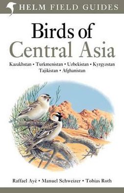 Cover for Raffael Aye · Field Guide to Birds of Central Asia - Helm Field Guides (Paperback Book) (2012)