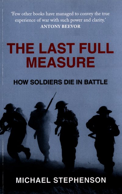 Cover for Michael Stephenson · The Last Full Measure: How Soldiers Die in Battle (Paperback Book) (2016)