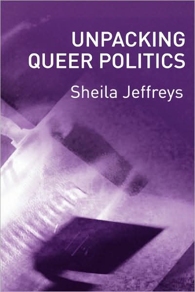Cover for Jeffreys, Sheila (University of Melbourne) · Unpacking Queer Politics: A Lesbian Feminist Perspective (Taschenbuch) (2002)