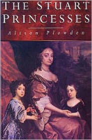 Cover for Alison Plowden · The Stuart Princesses (Paperback Book) [New edition] (2003)