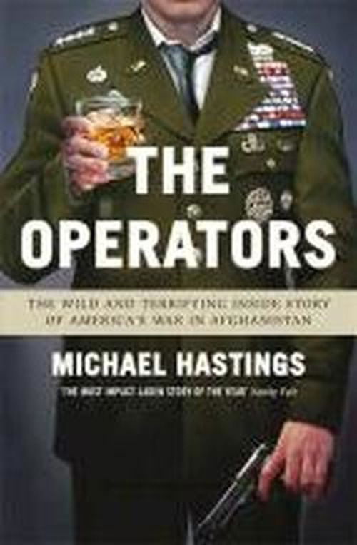 Cover for Michael Hastings · The Operators: The Wild and Terrifying Inside Story of America's War in Afghanistan (Taschenbuch) (2013)