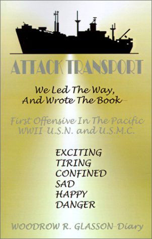 Cover for Woodrow Glasson · Attack Transport: We Led the Way, and Wrote the Book-first Offensive in the Pacific Wwii-usn and Usmc (Pocketbok) (2001)