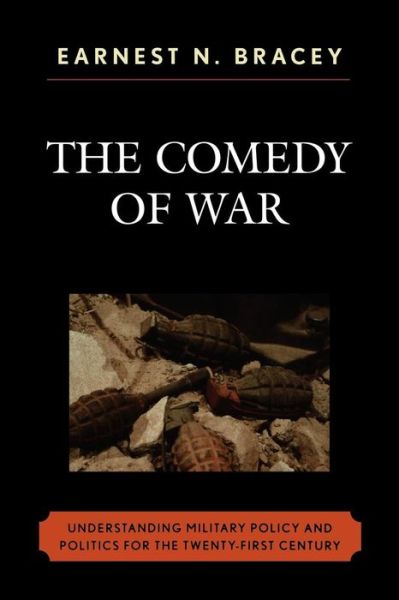 Cover for Earnest N. Bracey · The Comedy of War: Understanding Military Politics in the Twenty-first Century (Pocketbok) (2006)