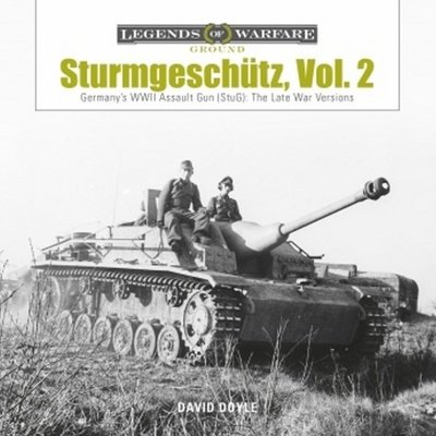 Cover for David Doyle · Sturmgeschutz: Germany's WWII Assault Gun (StuG), Vol.2: The Late War Versions - Legends of Warfare: Ground (Hardcover Book) (2018)