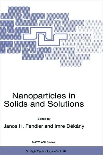 Cover for Fendler · Nanoparticles in Solids and Solutions - Nato Science Partnership Subseries: 3 (Hardcover Book) [1997 edition] (1996)
