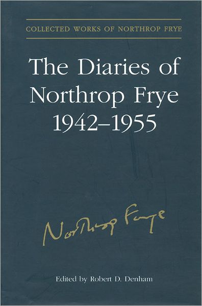 Cover for Northrop Frye · The Diaries of Northrop Frye, 1942-1955 - Collected Works of Northrop Frye (Hardcover Book) (2001)