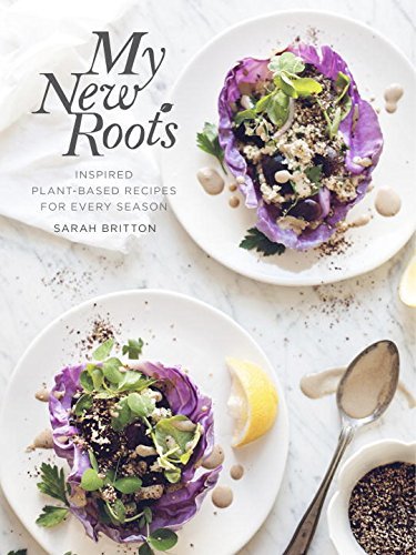 Cover for Sarah Britton · My New Roots: Inspired Plant-Based Recipes for Every Season: A Cookbook (Hardcover bog) (2015)