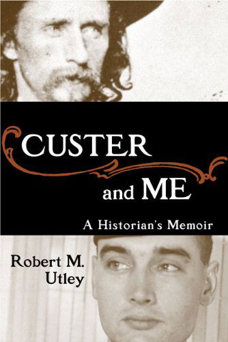 Cover for Robert M. Utley · Custer and Me: A Historian's Memoir (Inbunden Bok) [First edition] (2004)