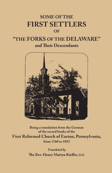 Cover for First Reformed Church of Easton · Some of the First Settlers of &quot;The Forks of the Delaware&quot; and Their Descendants : Being a Translation from the German of the Record Books of the First Reformed Church of Easton, Penn., from 1760 to 1852 (Paperback Book) (2014)