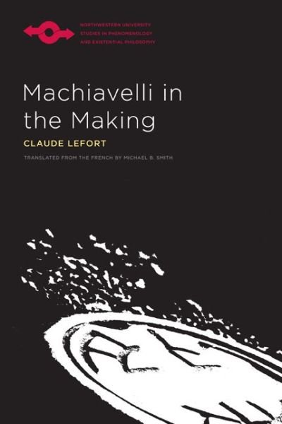 Cover for Claude Lefort · Machiavelli in the Making - Studies in Phenomenology and Existential Philosophy (Taschenbuch) (2012)