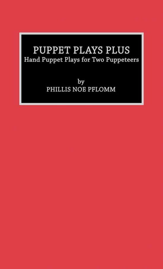 Cover for Phyllis Noe Pflomm · Puppet Plays Plus: Hand Puppet Plays for Two Puppeteers (Hardcover Book) (1994)