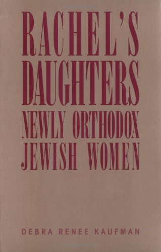 Rachel's Daughters: Newly Orthodox Jewish Women - Debra Renee Kaufman - Books - Rutgers University Press - 9780813516387 - April 1, 1991