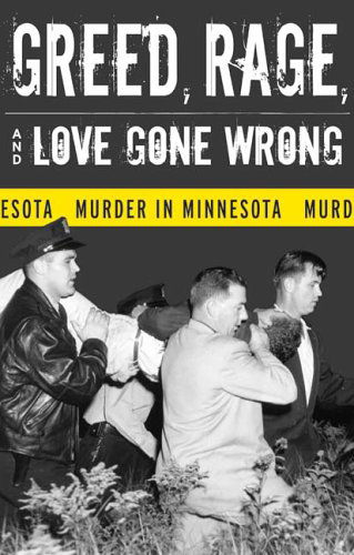 Greed, Rage, and Love Gone Wrong: Murder in Minnesota - Bruce Rubenstein - Books - University of Minnesota Press - 9780816643387 - September 22, 2006