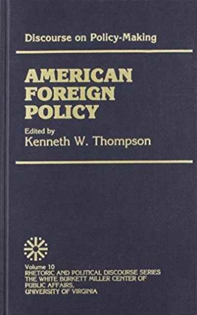 Discourse on Policy-Making: American Foreign Policy - Exxon Educational Foundation Series on Rhetoric and Political Discourse - Kenneth W. Thompson - Books - University Press of America - 9780819163387 - June 17, 1987