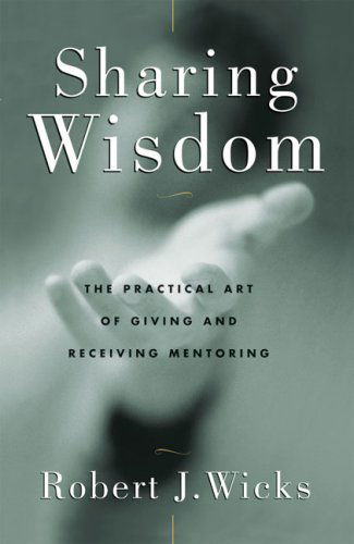 Cover for Robert Wicks · Sharing Wisdom: The Practical Art of Giving and Receiving Mentoring (Paperback Book) [Annotated edition] (2000)