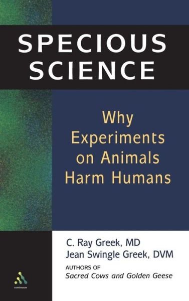 Cover for Greek, M. D., C. Ray · Specious Science: How Genetics and Evolution Reveal Why Medical Research on Animals Harms Humans (Pocketbok) (2003)