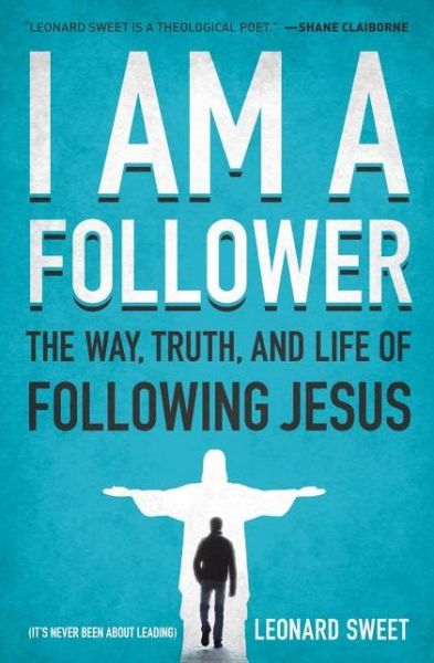 Cover for Leonard Sweet · I Am a Follower: The Way, Truth, and Life of Following Jesus (Paperback Book) (2012)