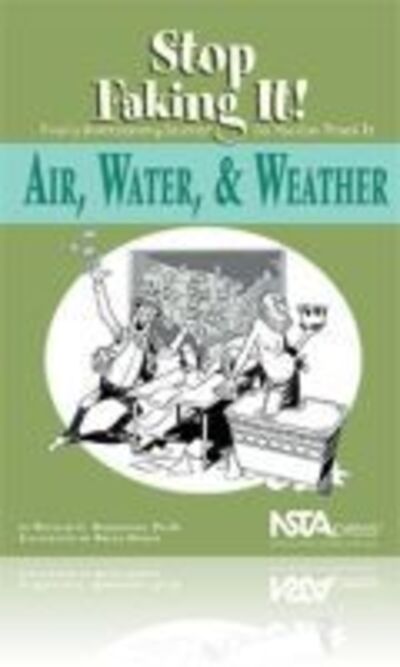 Cover for William C. Robertson · Air, Water, &amp; Weather: Stop Faking It! Finally Understanding Science So You Can Teach It (Paperback Book) [Illustrated edition] (2005)