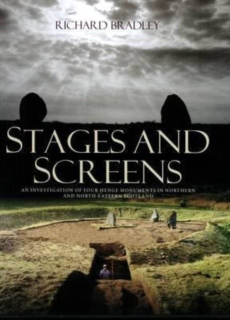 Cover for Richard Bradley · Stages and Screens: An Investigation of Four Henge Monuments in Northern and North-Eastern Scotland (Hardcover Book) (2011)