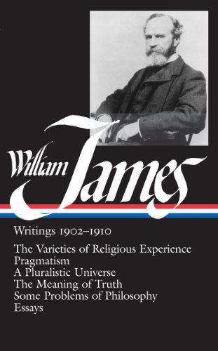 Cover for William James · William James: Writings 1902-1910 (LOA #38): The Varieties of Religious Experience / Pragmatism / A Pluralistic Universe / The Meaning of Truth / Some Problems of Philosophy / Essays - Library of America William James Edition (Hardcover Book) (1988)