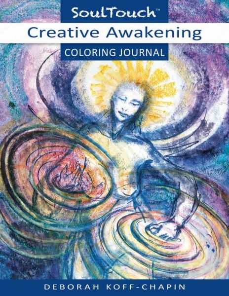 Cover for Koff-Chapin, Deborah (Deborah Koff-Chapin) · Creative Awakening Coloring Journal: Soul Touch Coloring Journal (Paperback Book) (2016)