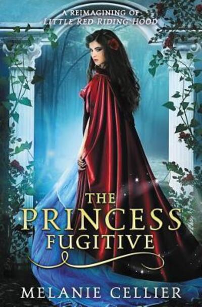 Cover for Melanie Cellier · The Princess Fugitive: A Reimagining of Little Red Riding Hood - Four Kingdoms Book (Paperback Book) (2019)