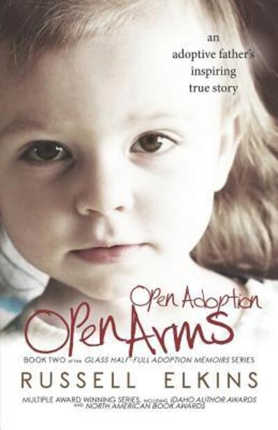 Cover for Russell Elkins · Open Adoption, Open Arms : An Adoptive Father's Inspiring True Story (Paperback Book) (2019)