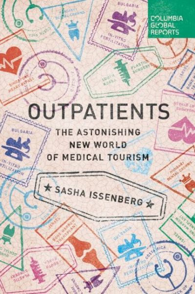 Cover for Sasha Issenberg · Outpatients: The Astonishing New World of Medical Tourism (Paperback Book) (2016)