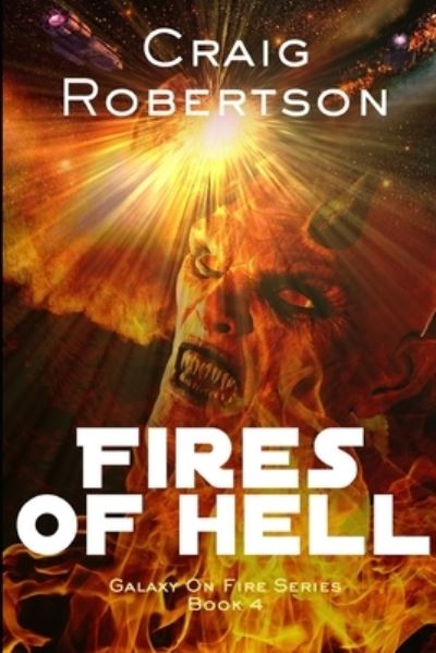 Cover for Craig Robertson · The Fires Of Hell Galaxy On Fire, Book 4 (Paperback Book) (2018)