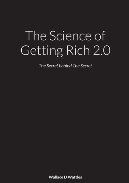 Cover for Wallace Wattles · The Science of Getting Rich 2.0 (Taschenbuch) (2021)