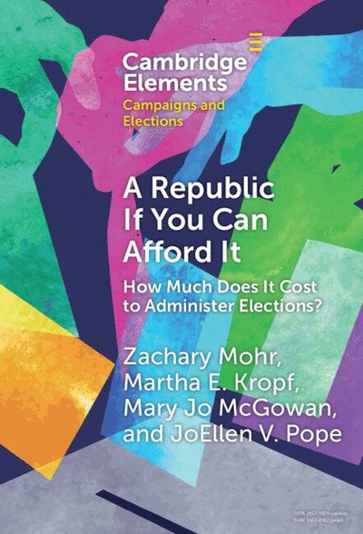 Cover for Mohr, Zachary (University of Kansas) · A Republic If You Can Afford It: How Much Does it Cost to Administer Elections? - Elements in Campaigns and Elections (Hardcover Book) (2024)