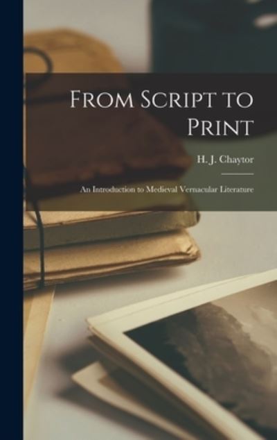 Cover for H J (Henry John) 1871-1954 Chaytor · From Script to Print; an Introduction to Medieval Vernacular Literature (Inbunden Bok) (2021)