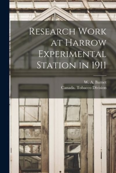 Cover for W a (Wilfred Alexander) B Barnet · Research Work at Harrow Experimental Station in 1911 [microform] (Paperback Book) (2021)