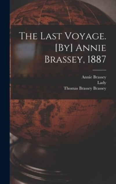 Last Voyage. [by] Annie Brassey 1887 - Annie Brassey - Boeken - Creative Media Partners, LLC - 9781018558387 - 27 oktober 2022