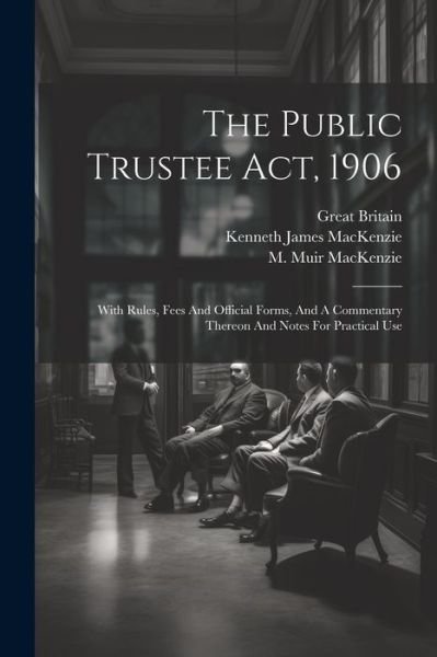 Public Trustee Act 1906 - Great Britain - Bøger - Creative Media Partners, LLC - 9781021246387 - 18. juli 2023